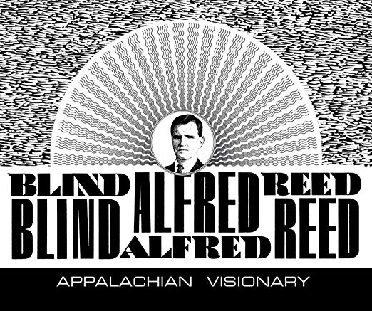 BLIND ALFRED REED - Appalachian Visionary