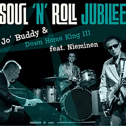 Jo’ Buddy & Down Home King III feat. Nieminen - Soul ‘N’ Roll Jubilee 