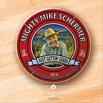 Mighty Mike Schermer - Just Gettin’ Good