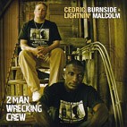 Cedric Burnside & Lightnin’ Malcolm - 2 Man Wrecking Crew