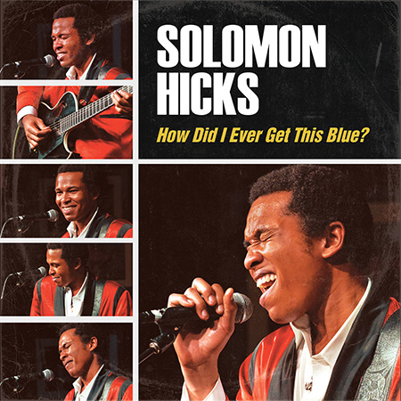 SOLOMON HICKS - How Did I Ever Get This Blue?