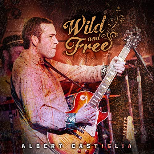Albert Castiglia  - Wild And Free 