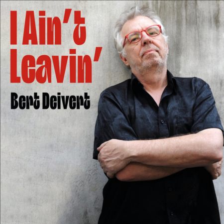 BERT DEIVERT - I Ain’t Leaving 