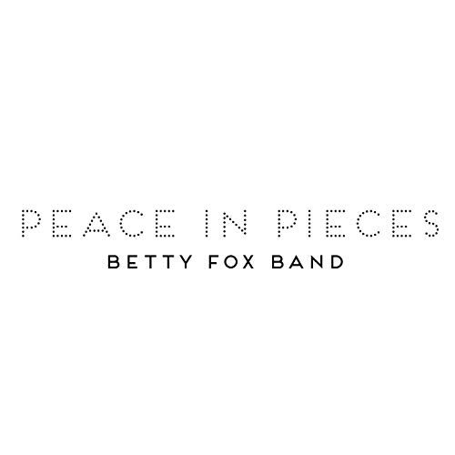 BETTY FOX BAND   - Peace in Pieces