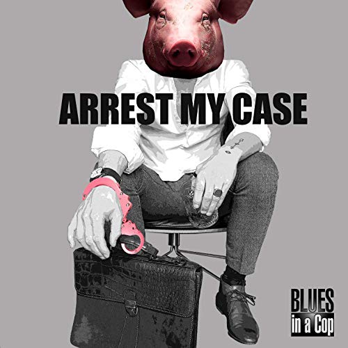 BLUES IN A COP - Arrest My Case