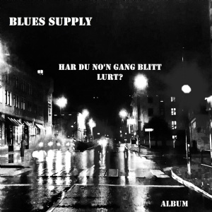 Blues Supply - Har du no’n gang blitt lurt?