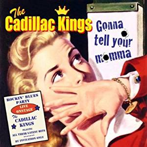 THE CADILLAC KINGS - Gonna Tell Your Mama