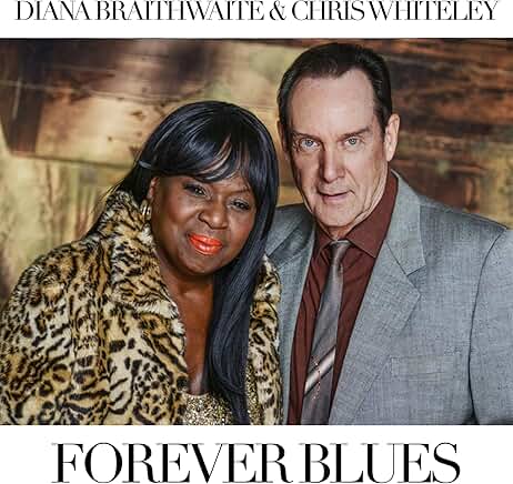 DIANA BRAITHWAITE & CHRIS WHITELEY - Forever Blues