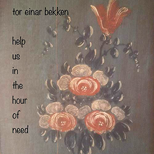Tor Einar Bekken  - Help Us In The Hour Of Need