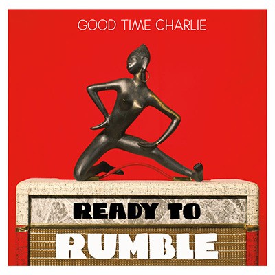 Good Time Charlie - Ready to Rumble