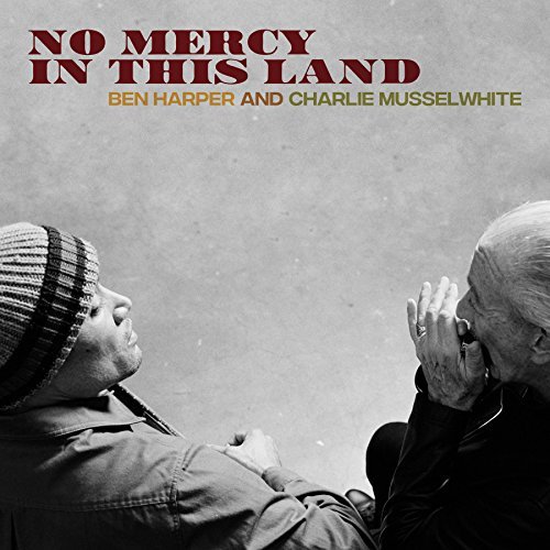 Ben Harper/Charlie Musselwhite - No Mercy In This Land