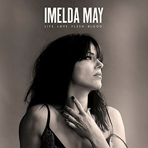 IMELDA MAY - Love, Life, Flesh, Blood