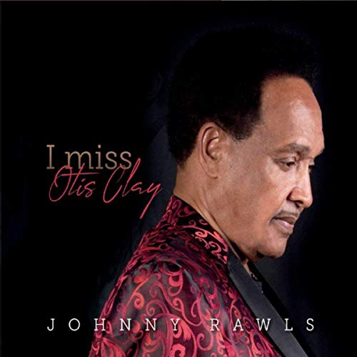 JOHNNY RAWLS - I miss Otis Clay