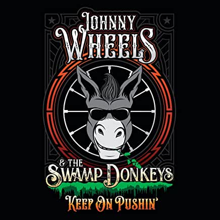 JOHNNY WHEELS AND THE SWAMP DONKEYS - Keep On Pushin’