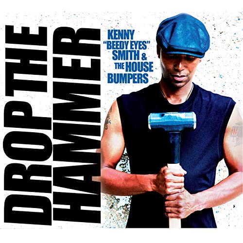 KENNY ‘BEEDY EYES’ SMITH & THE HOUSE BUMPERS - Drop the Hammer