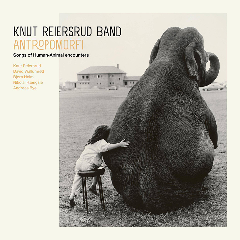 KNUT REIERSRUD BAND - Antropomorfi - Songs of Human-Animal ­Encounters