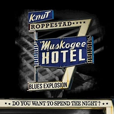 KNUT ROPPESTAD & MUSKOGEE HOTEL BLUES EXPLOSION - Do you want to spend the night?