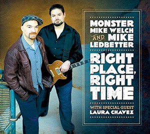 MONSTER MIKE WELCH AND MIKE LEDBETTER - Right Place, Right Time