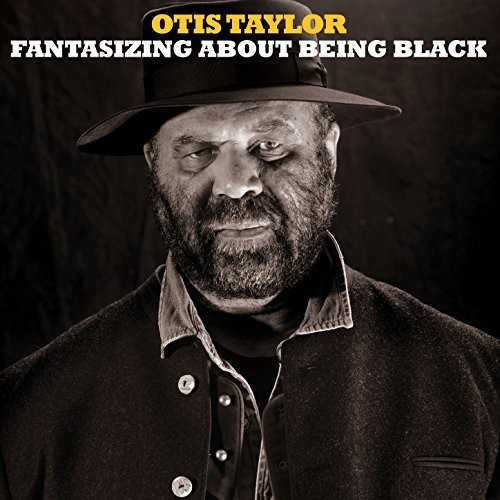 Otis Taylor - Fantasizing About Being Black