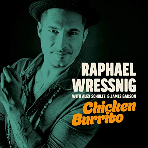 Raphael Wressnig with Alex Schultz & James Gadson - Chicken Burrito 