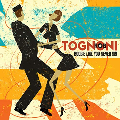 ROB TOGNONI - Boogie Like You Never Did