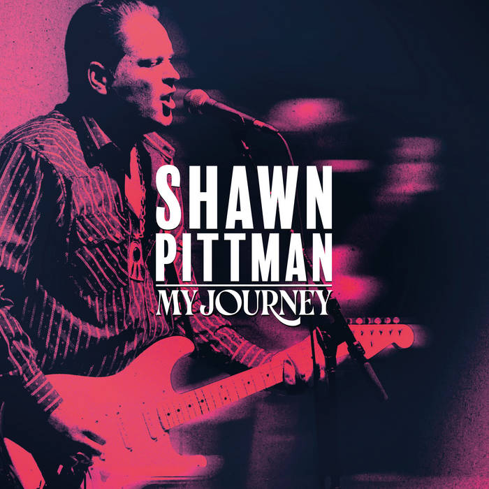 SHAWN PITTMAN  - My Journey