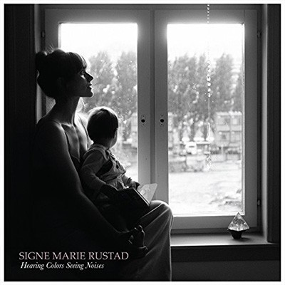 SIGNE MARIE RUSTAD - Hearing Colors, Seeing Noises