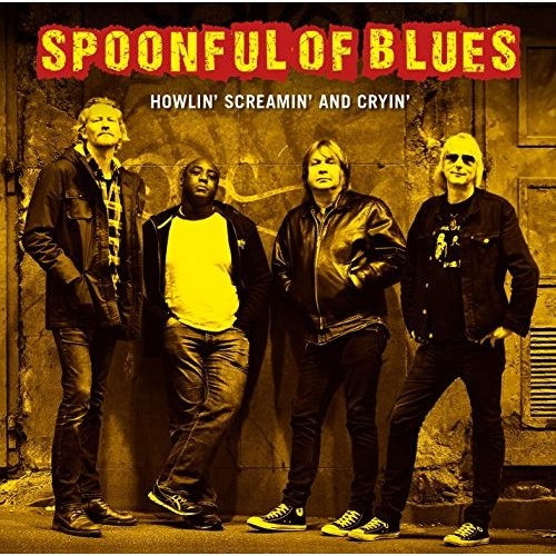 SPOONFUL OF BLUES - Howlin’ Screamin’ and cryin’