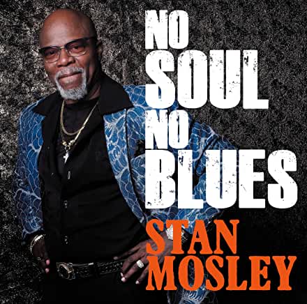 STAN MOSLEY - No Soul, No Blues