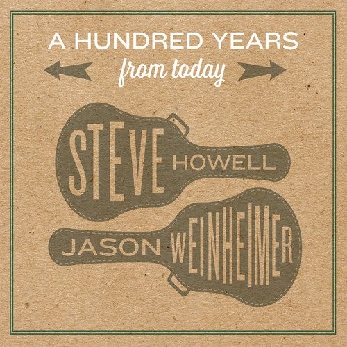 Steve Howell & Jason Weinheimer - A Hundred Years From Today