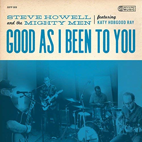 Steve Howell and the Mighty Men feat. Katy Hobgood Ray - Good As I Been To You