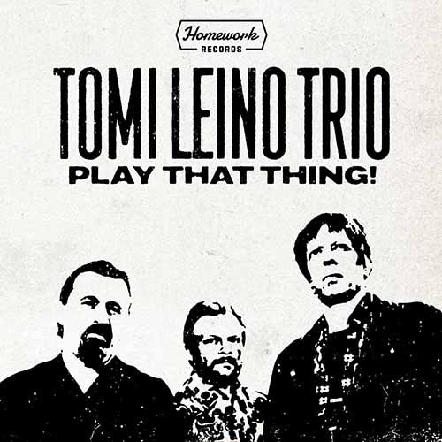 Tomi Leino Trio - Play That Thing! 