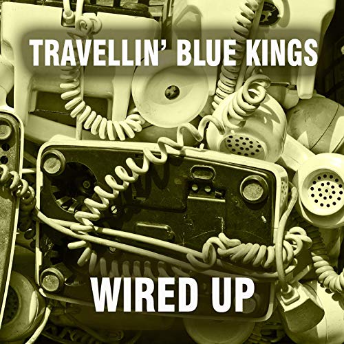 TRAVELLIN’ BLUE KINGS - Wired Up