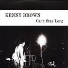 KENNY BROWN - Can’t Stay Long