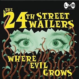 THE 24TH STREET WAILERS - Where Evil Grows