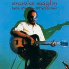 Snooks Eaglin - Baby You Can Get Your Gun