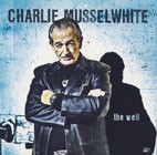 Charlie Musselwhite - The Well