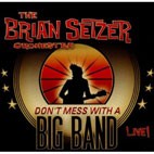 THE BRIAN SETZER ORCHESTRA - Don't Mess With A Big Band - Live!