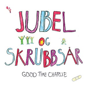 GOOD TIME CHARLIE - Jubel og skrubbsår