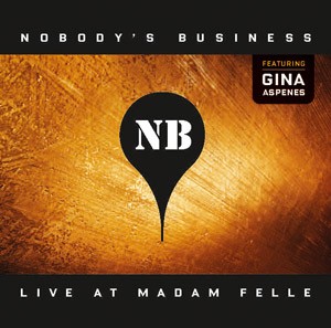 NOBODY’S BUSINESS, FEAT. GINA ASPENES - Live At Madam Felle