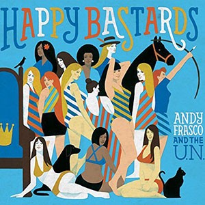 ANDY FRASCO AND THE U.N. - Happy Bastards