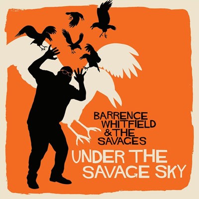 BARRENCE WHITFIELD & THE SAVAGES - Under the Savage Sky