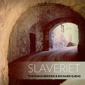 TOR EINAR BEKKEN  & RICHARD GJEMS - Slaveriet