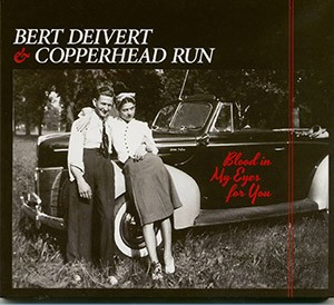 BERT DEIVERT  & COPPERHEAD RUN - Blood In My Eyes For You