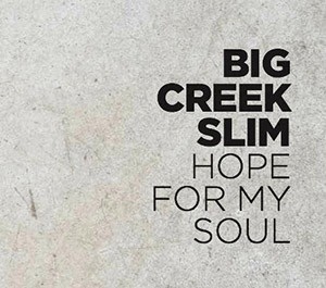 BIG CREEK SLIM - Hope For My Soul