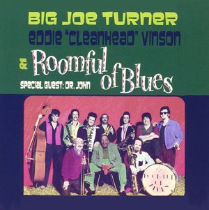 BIG JOE TURNER - EDDIE CLEANHEAD VINSON  WITH ROOMFUL OF BLUES,  SPECIAL GUEST DR.JOHN