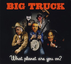 BIG TRUCK - What Planet Are You On?