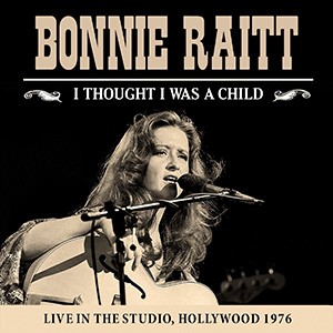 BONNIE RAITT - I Thought I Was A Child