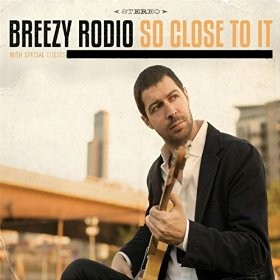 BREEZY RODIO - So Close To It