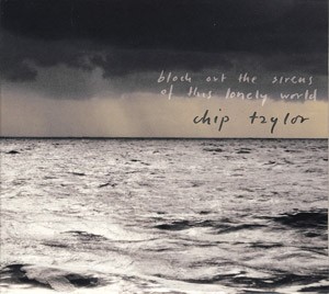 CHIP TAYLOR - Block Out The Sirens Of This Lonely World